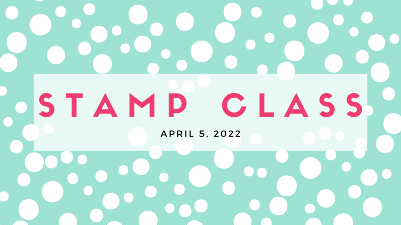 April 2022 Stamp Class